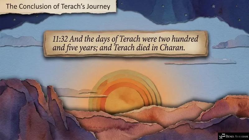 The conclusion of Terach’s journey: Terach dies in Charan (Genesis 11:32)