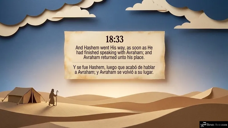 Hashem goes His way, and Avraham, staff in hand, returns to his tent and his place (Genesis 18:33).