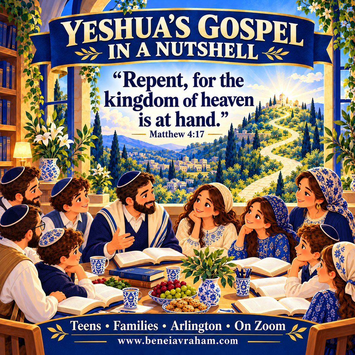 Illustration of teens and parents studying the Bible around a long table with open books, a narrow path winding up a hill outside the window. The banner reads “Yeshua’s Gospel in a Nutshell: Repent, for the kingdom of heaven is at hand (Matthew 4:17).” The footer reads “Teens · Families · Arlington · On Zoom” and www.beneiavraham.com.